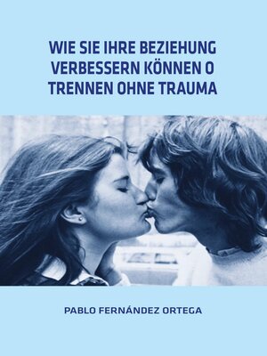 cover image of Wie Sie Ihre Beziehung Verbessern Können o Trennen Ohne Trauma